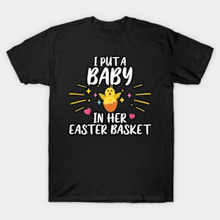 I Put A Baby In Her Easter Basket Chicken Egg Funny T-Shirt